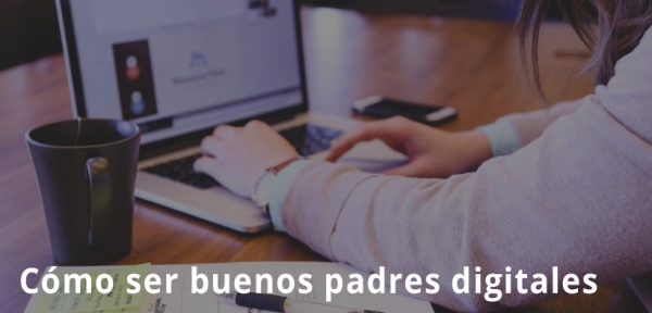 Cómo ser buenos padres digitales